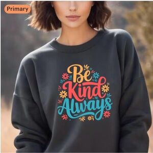 Be Kind Always Cozy Sweatshirt | Floral Graphic | NWT